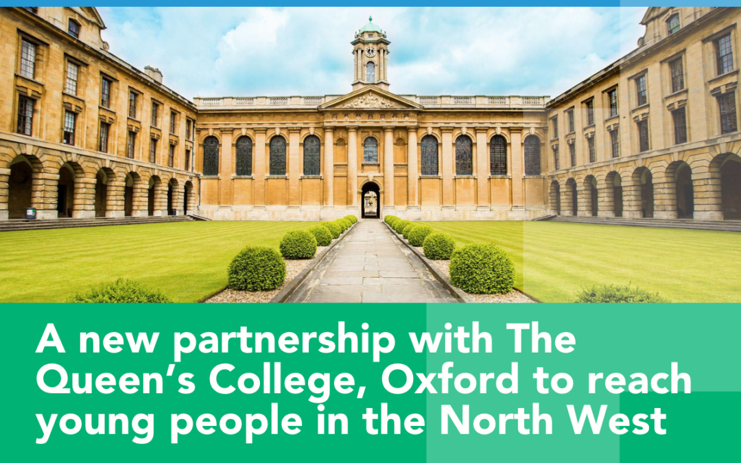 A new partnership with The Queen’s College, Oxford to reach young people in the North West