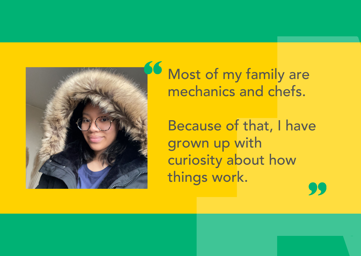 Quote from The Access Project student Mia: Most of my family are mechanics and chefs. Because of that, I have grown up with curiosity about how things work.